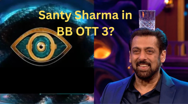 Santy Sharma Bigg Boss OTT 3 entry rumors
